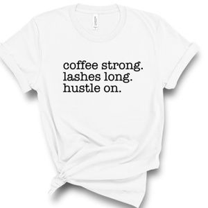 "Coffee Strong Lashes Long Hustle On T-Shirt